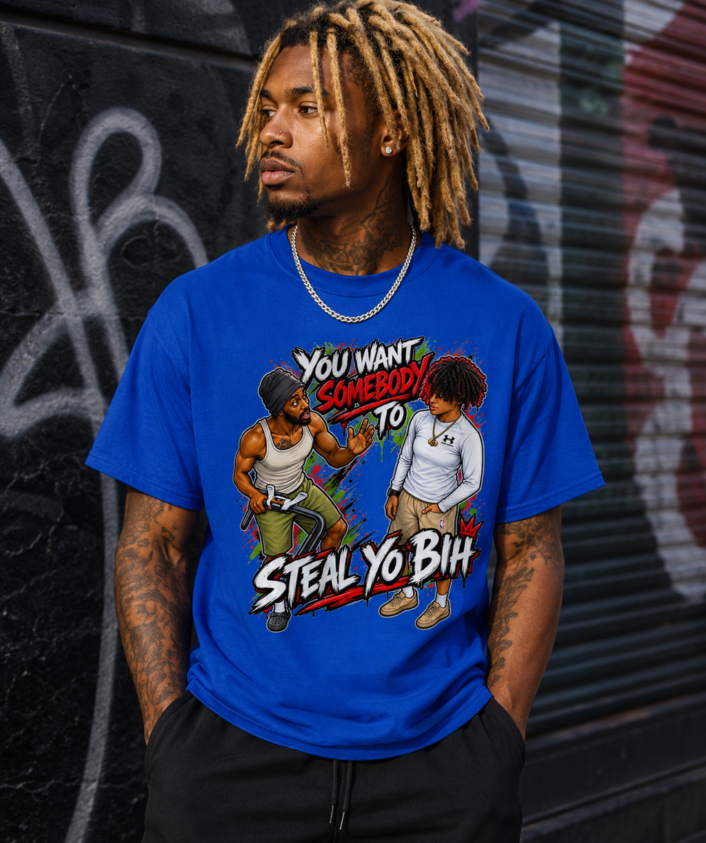 YOU WANT SOMEBODY TO STEAL YO BIH? — Graphic Tee