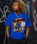 YOU WANT SOMEBODY TO STEAL YO BIH? — Graphic Tee